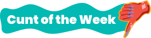 Cunt of the Week