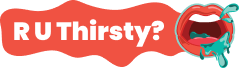 R U Thirsty?